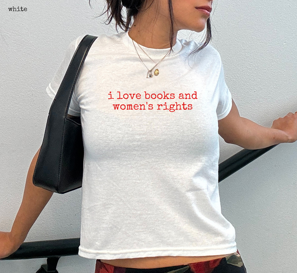 I Love Books And Women's Rights Baby Tee