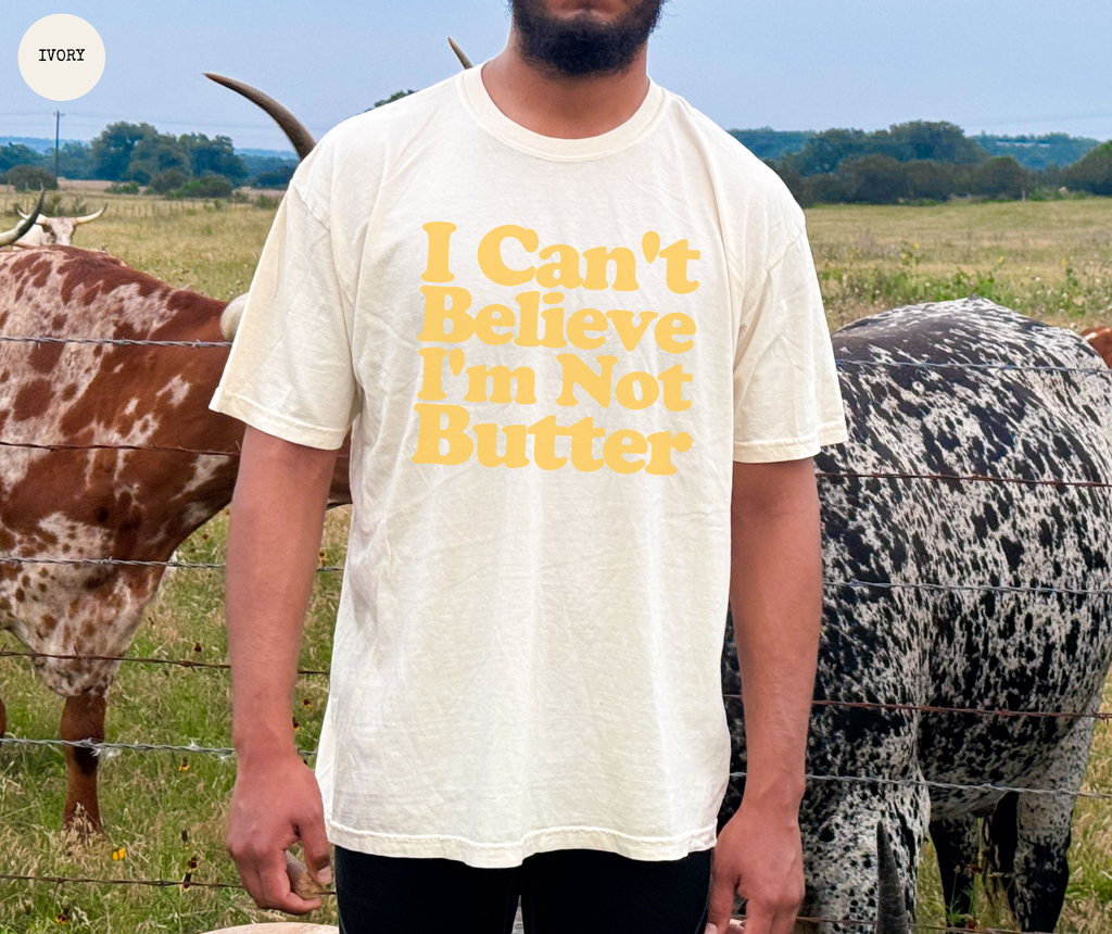 T-shirt « Je ne peux pas croire que je ne suis pas du beurre »