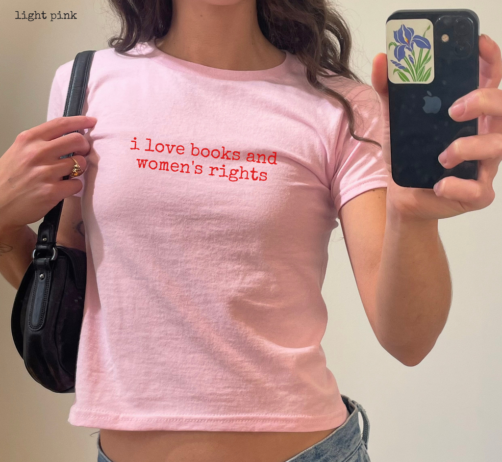 I Love Books And Women's Rights Baby Tee