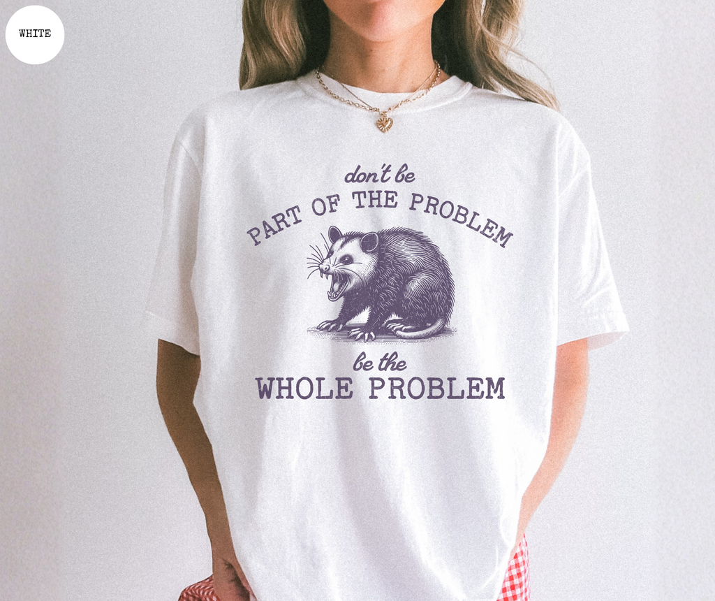 T-Shirt Ne Fais Pas Partie Du Problème, Sois Le Problème Tout Entier