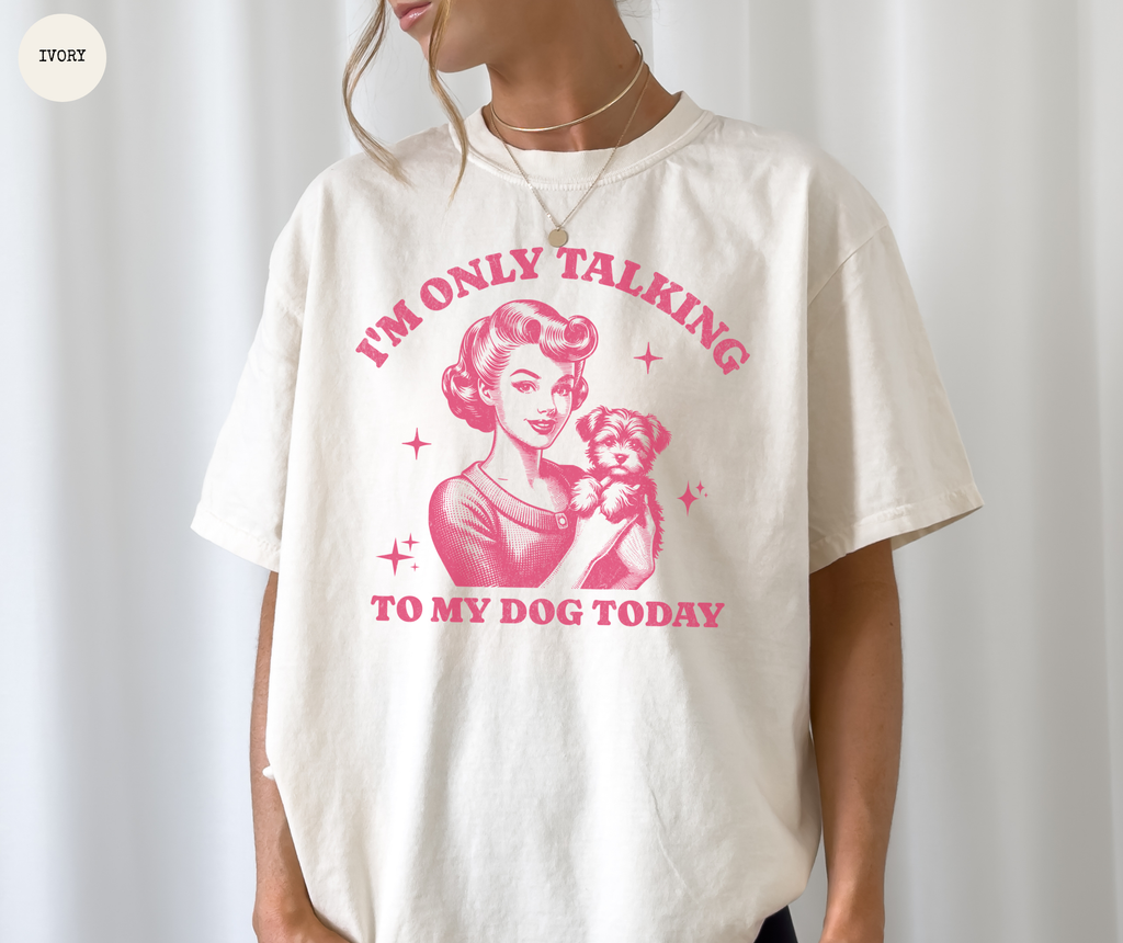 I'm Only Talking To My Dog Today T-Shirt