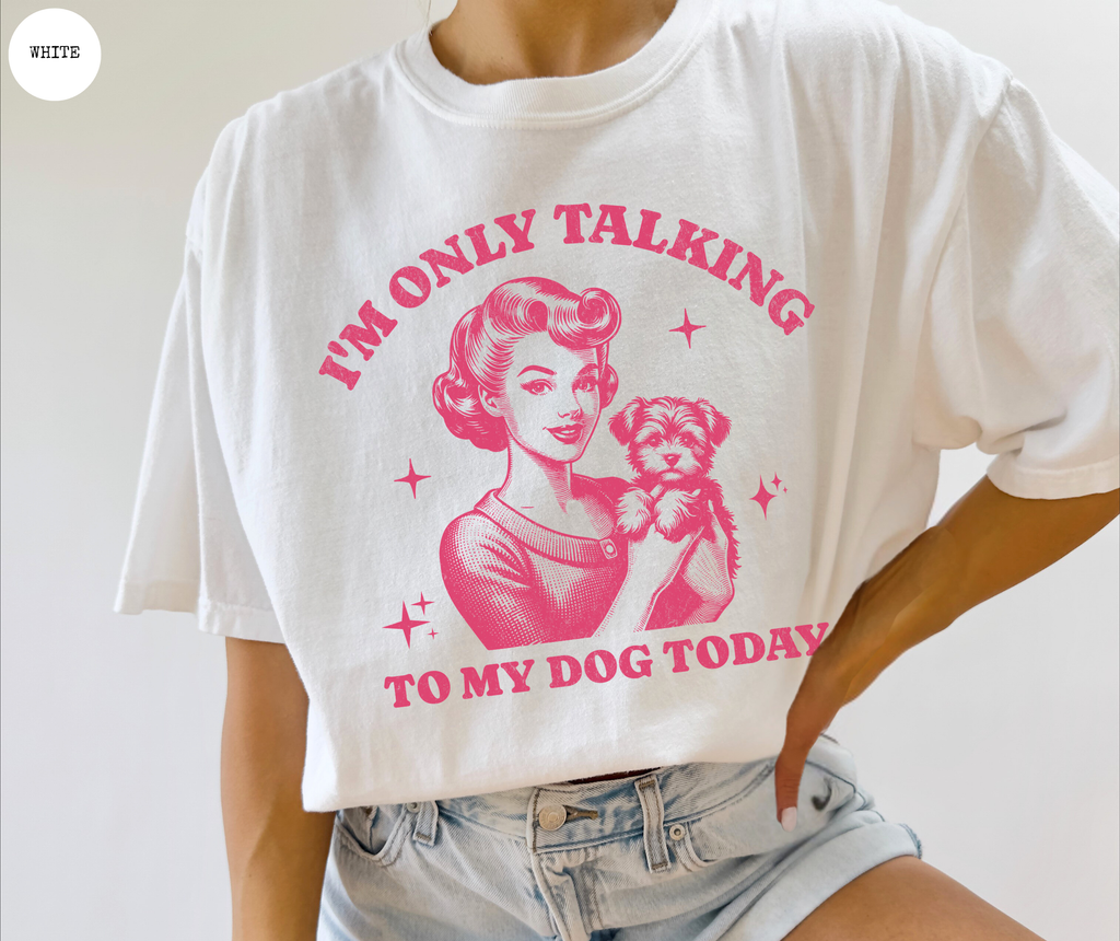 I'm Only Talking To My Dog Today T-Shirt