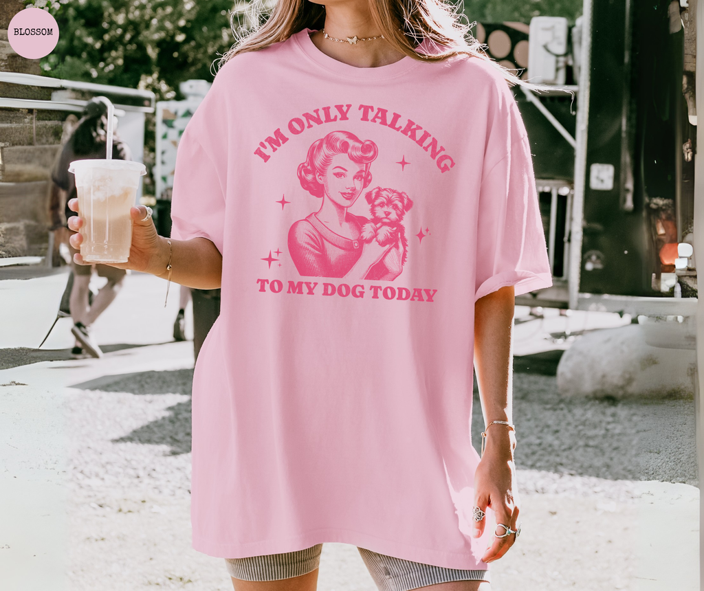 I'm Only Talking To My Dog Today T-Shirt