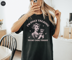 I'm Only Talking To My Dog Today T-Shirt