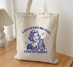 Cats Make Me Feel Less Murdery Tote Bag