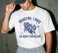 Houston I Have So Many Problems T-Shirt