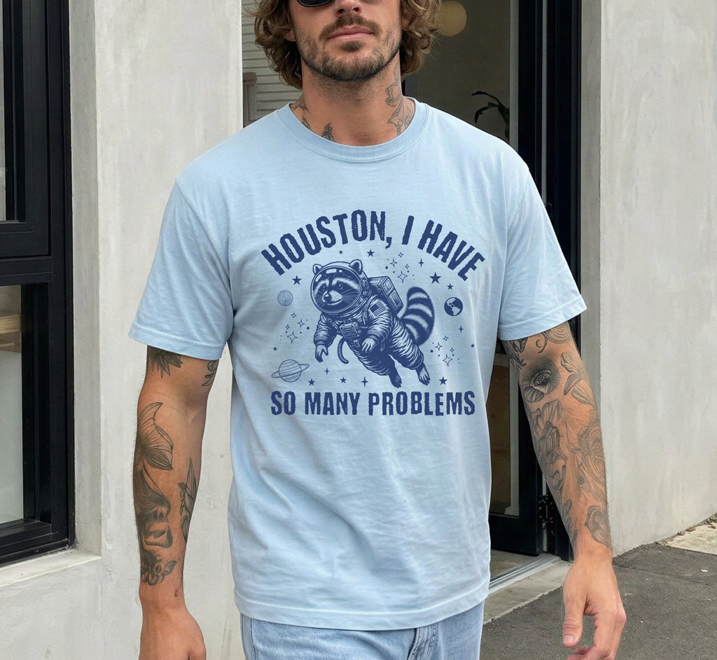 Houston I Have So Many Problems T-Shirt
