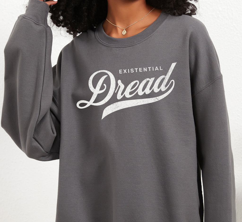 Existential Dread Sweatshirt