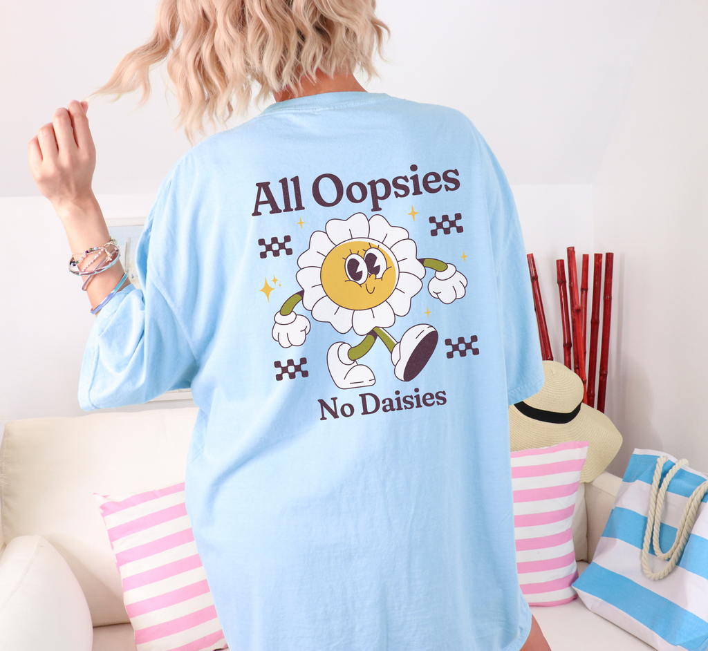 All Oopsies No Daisies T-Shirt