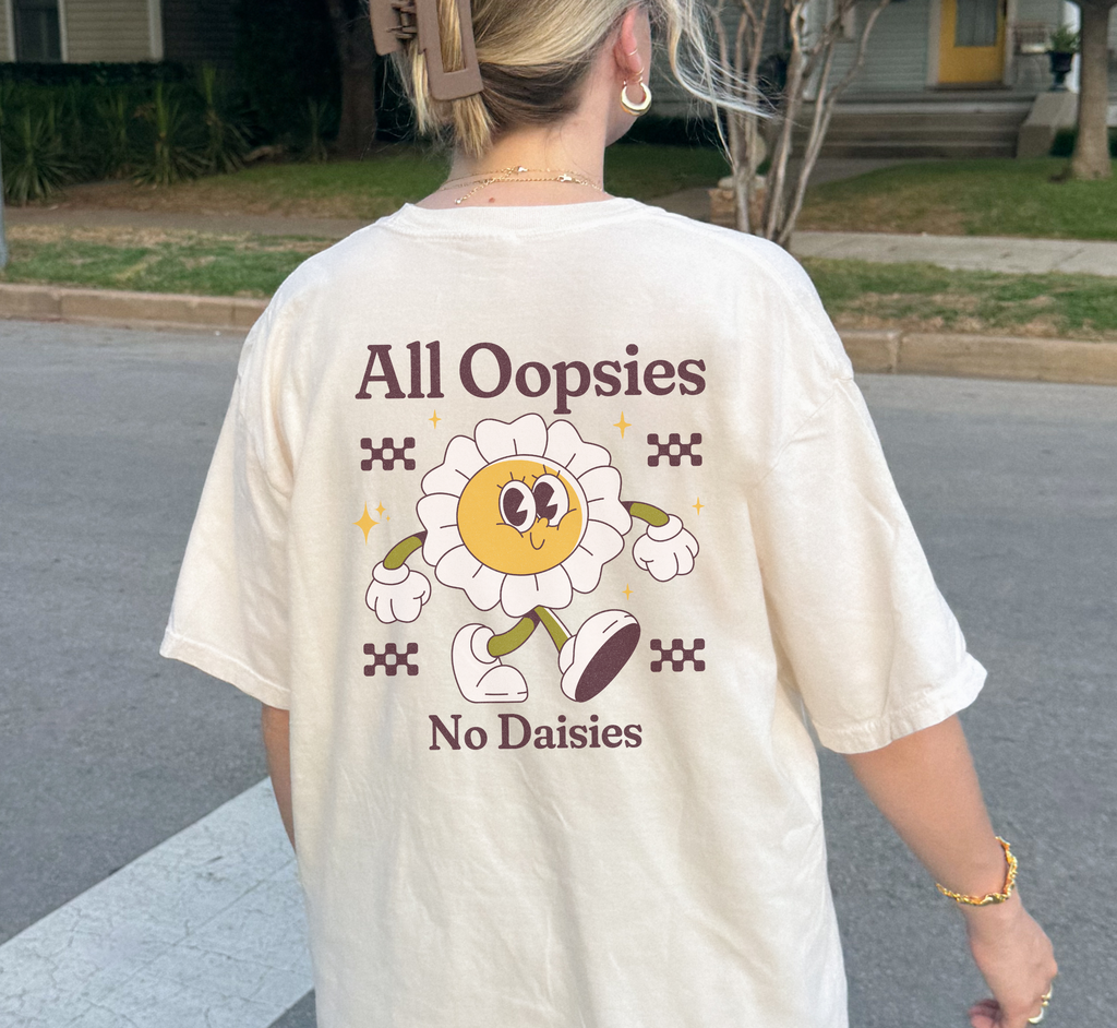 All Oopsies No Daisies T-Shirt