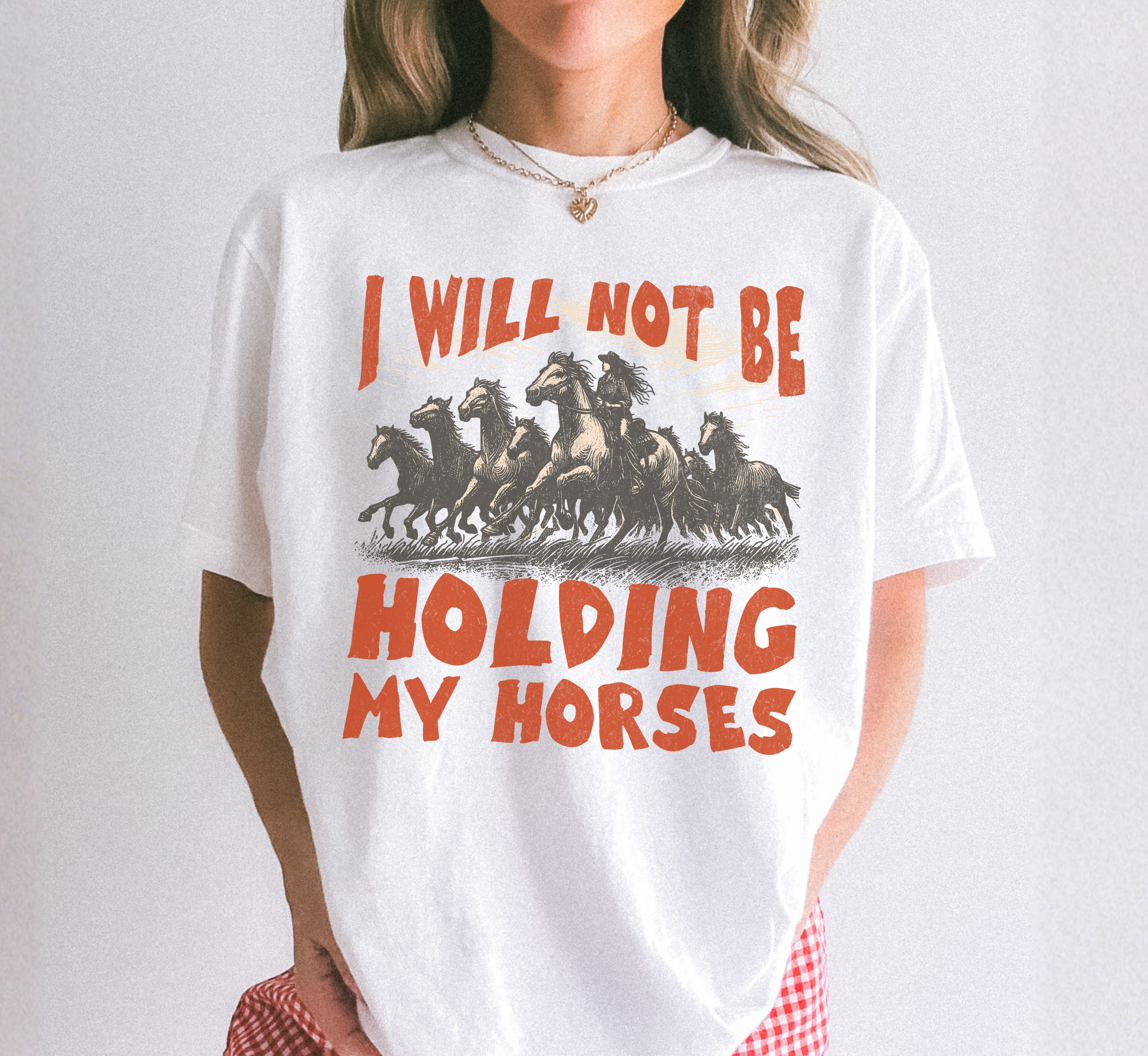 I Will Not Be Holding My Horses T-Shirt