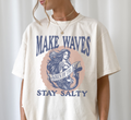 Make Waves Stay Salty T-Shirt