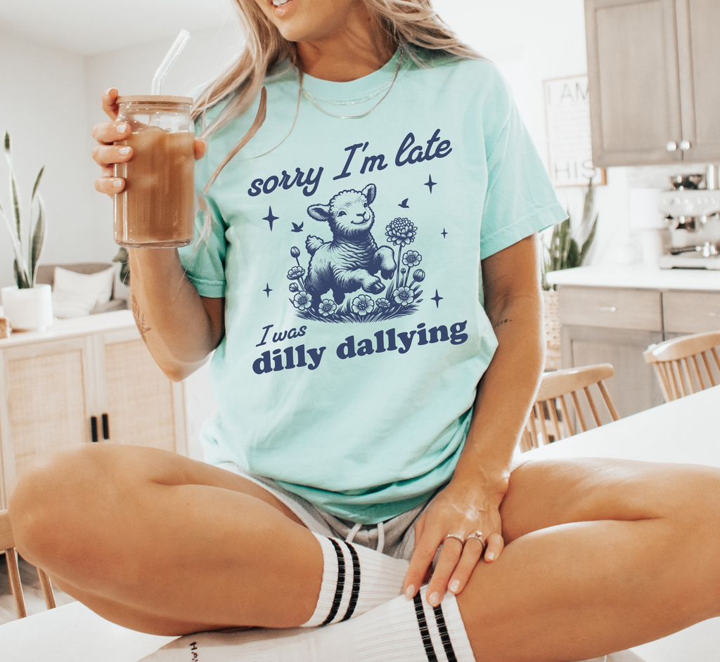 Sorry I'm Late I Was Dilly Dallying T-Shirt