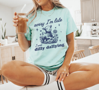 Sorry I'm Late I Was Dilly Dallying T-Shirt