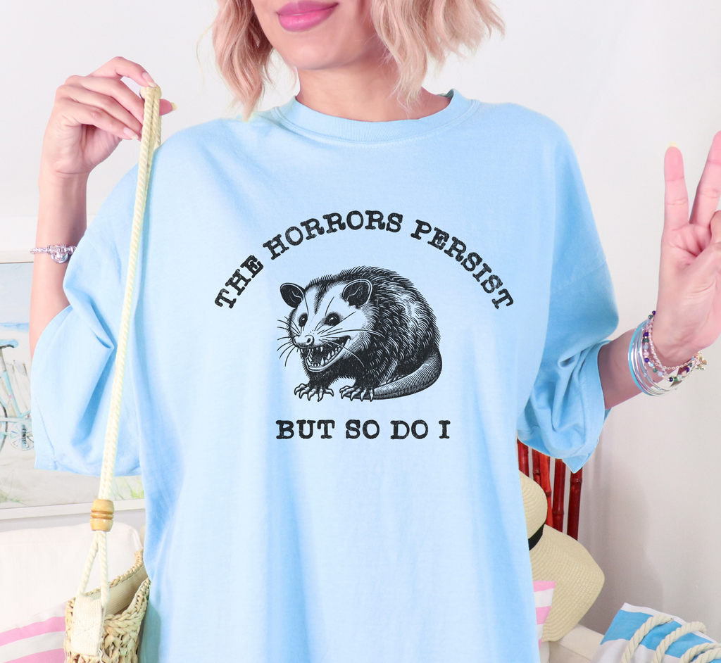 The Horrors Persist But So Do I T-Shirt
