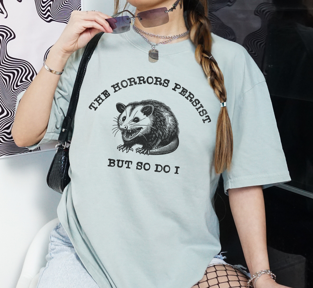 The Horrors Persist But So Do I T-Shirt
