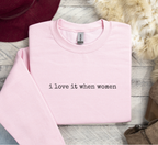 I Love It When Women Sweatshirt