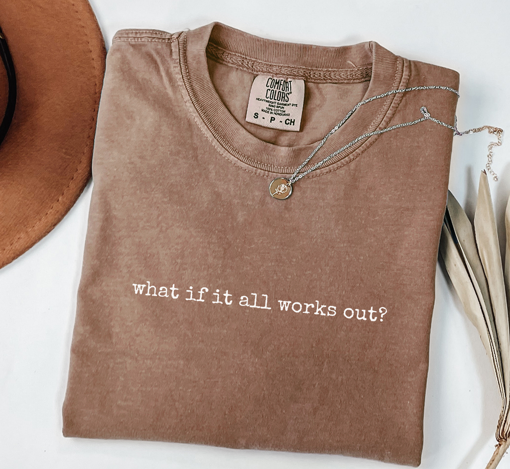 What If It All Works Out T-Shirt