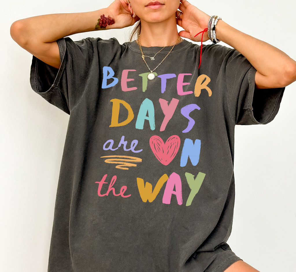 Better Days Are On The Way T-Shirt