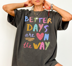 Better Days Are On The Way T-Shirt