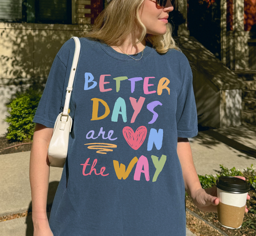 Better Days Are On The Way T-Shirt