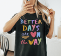 Better Days Are On The Way T-Shirt