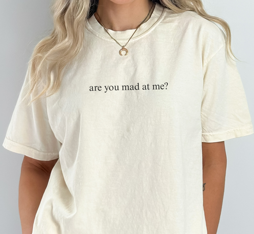 Are You Mad At Me T-Shirt