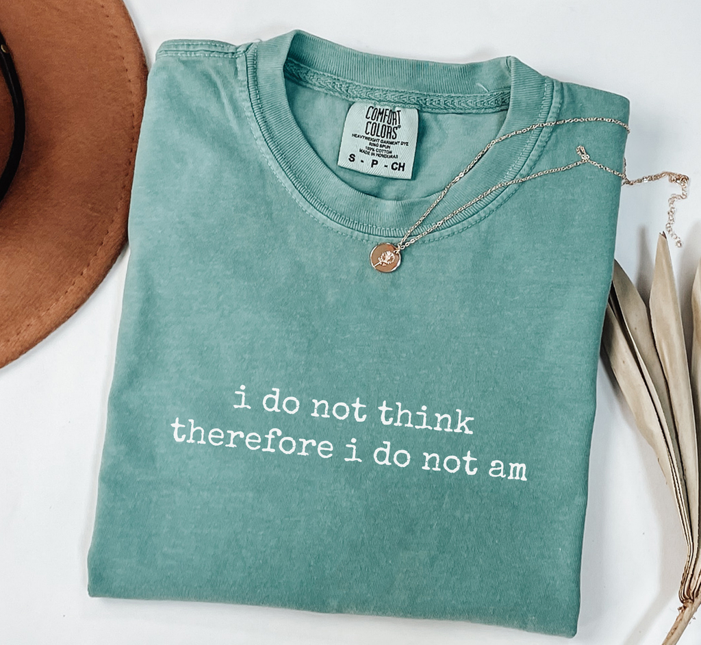 I Do Not Think Therefore I Do Not Am T-Shirt