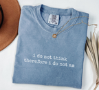 I Do Not Think Therefore I Do Not Am T-Shirt
