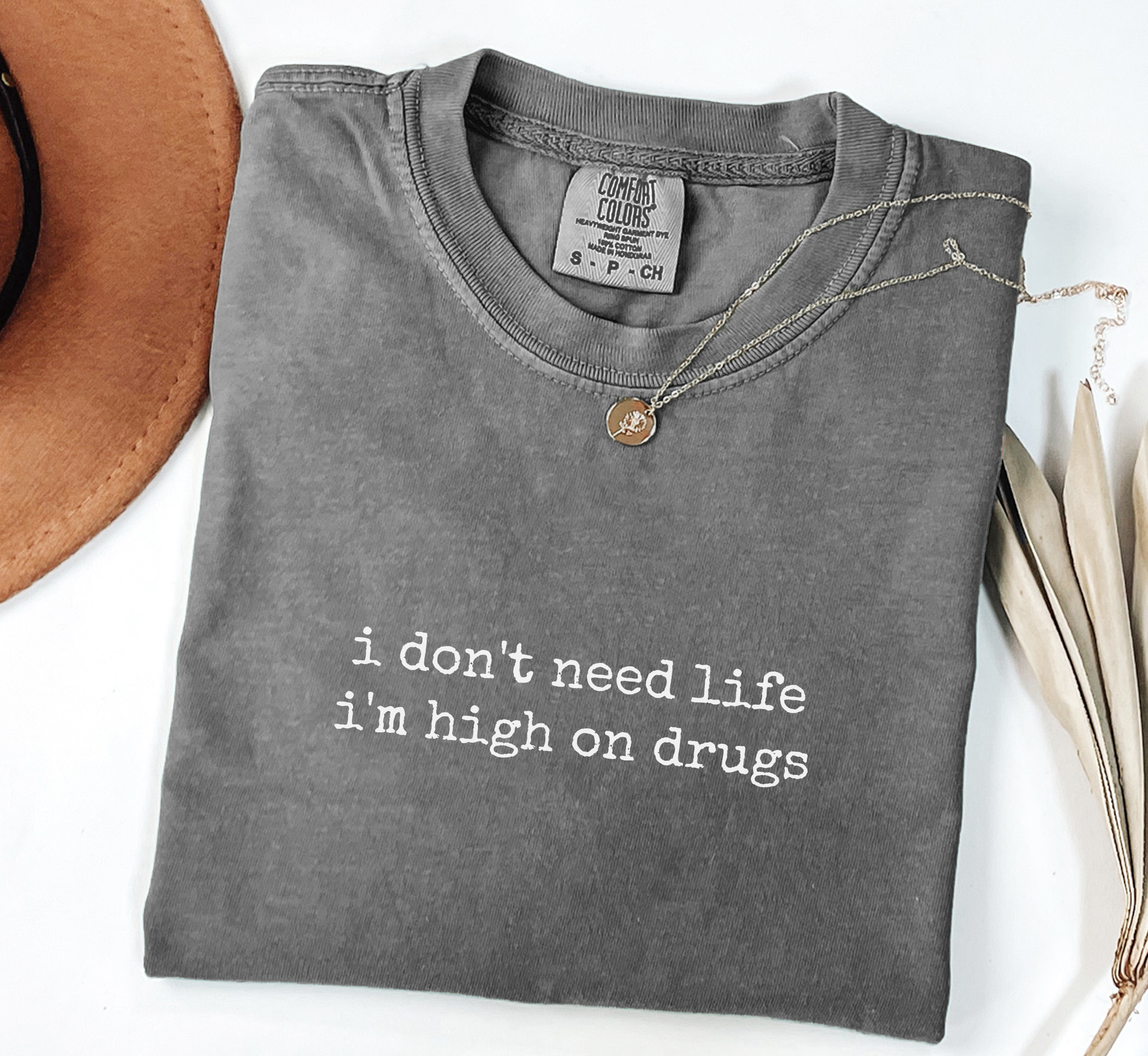 I Don't Need Life I'm High On Drugs T-Shirt