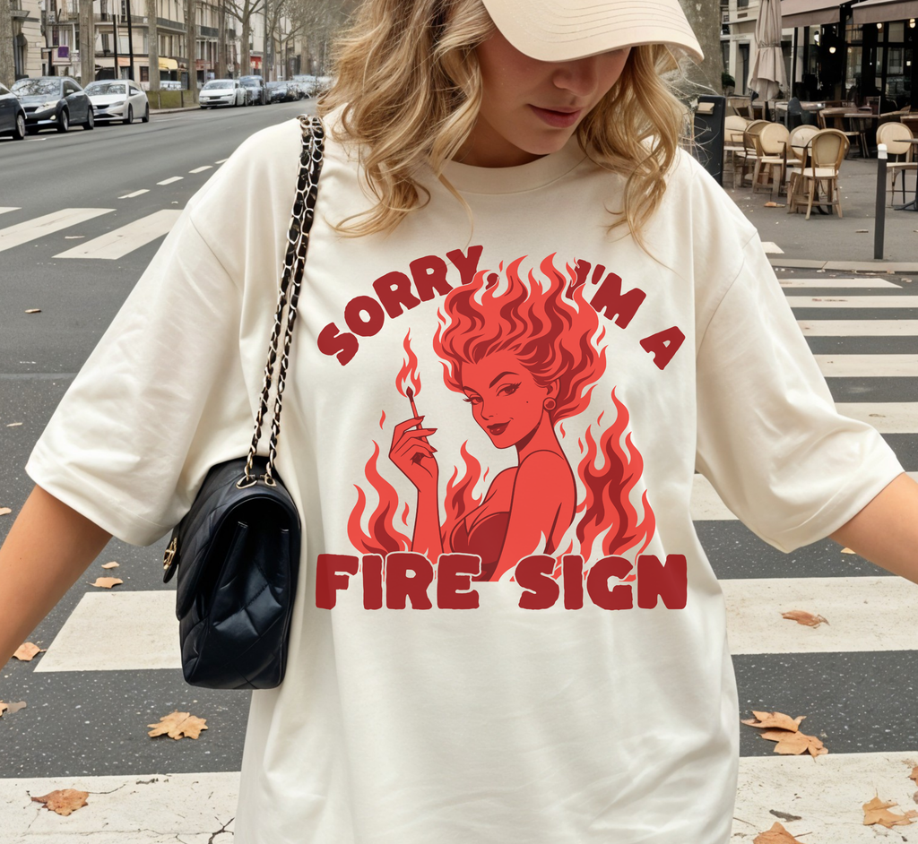 Sorry, I'm a Fire Sign T-Shirt