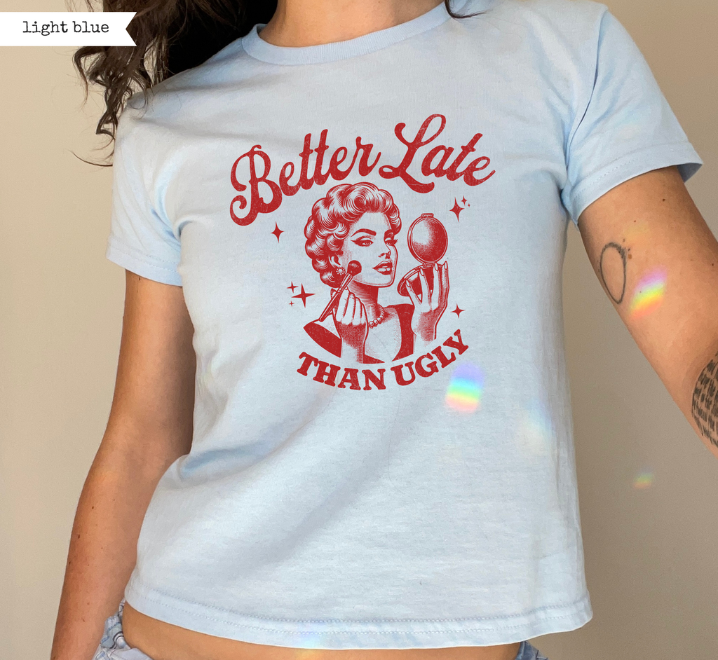 Better Late Than Ugly Baby Tee