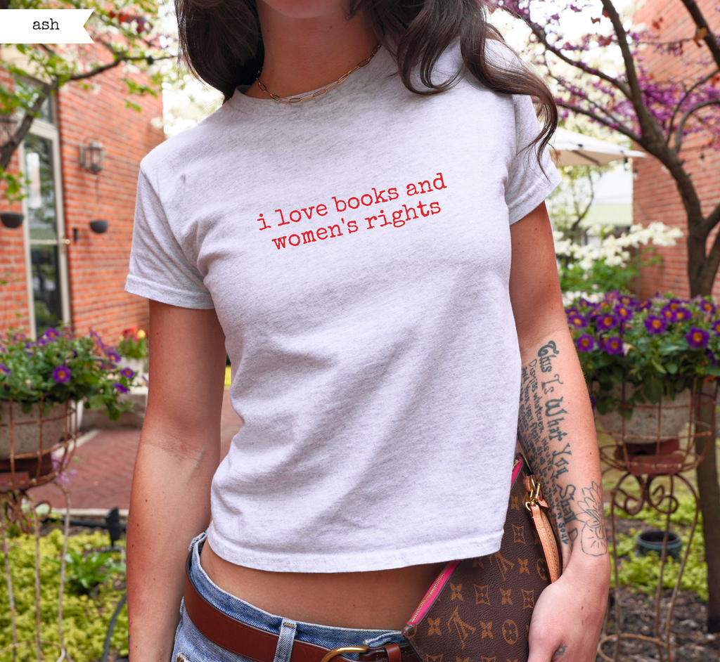 I Love Books And Women's Rights Baby Tee